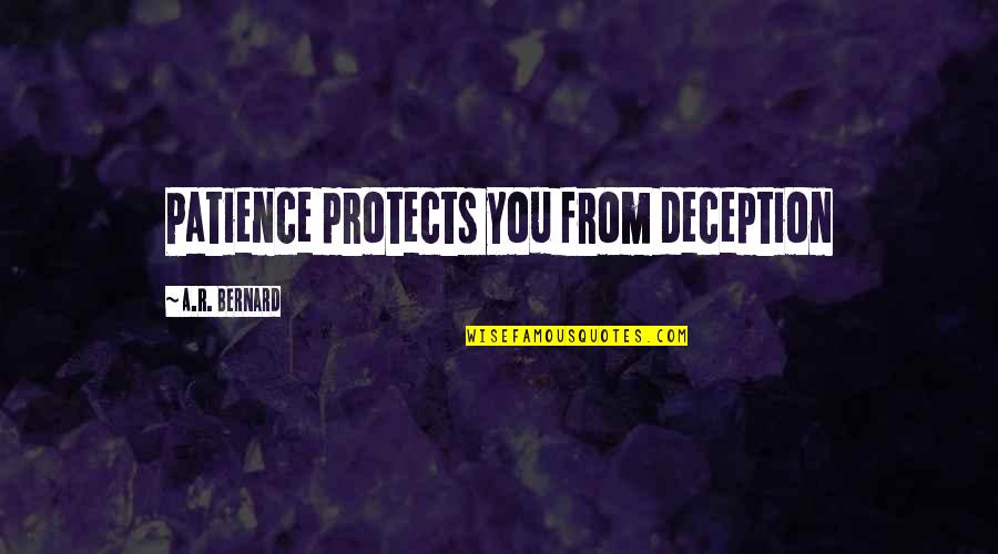 A R Bernard Quotes By A.R. Bernard: Patience protects you from deception