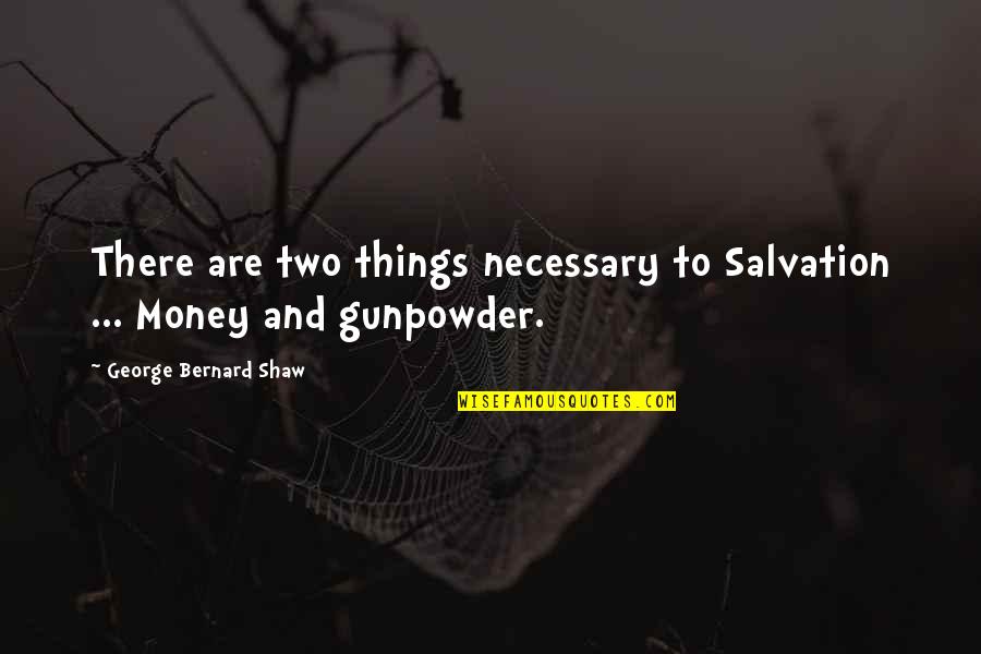 A R Bernard Quotes By George Bernard Shaw: There are two things necessary to Salvation ...