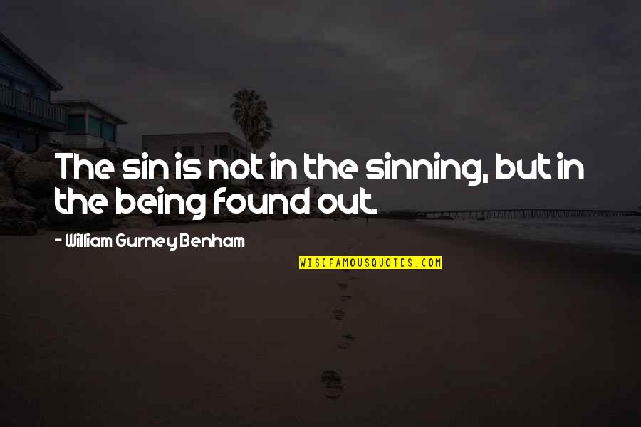 A R Gurney Quotes By William Gurney Benham: The sin is not in the sinning, but