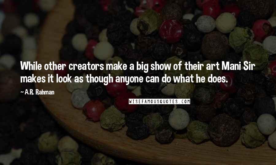 A.R. Rahman quotes: While other creators make a big show of their art Mani Sir makes it look as though anyone can do what he does.