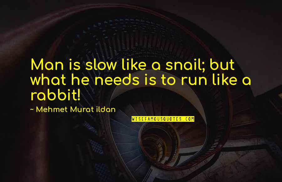 A Rabbit Quotes By Mehmet Murat Ildan: Man is slow like a snail; but what