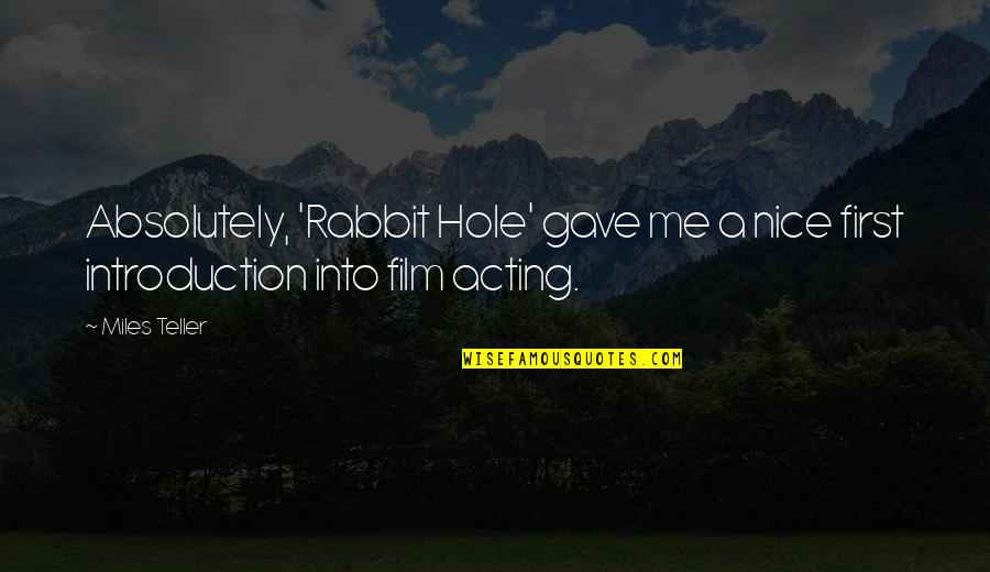 A Rabbit Quotes By Miles Teller: Absolutely, 'Rabbit Hole' gave me a nice first