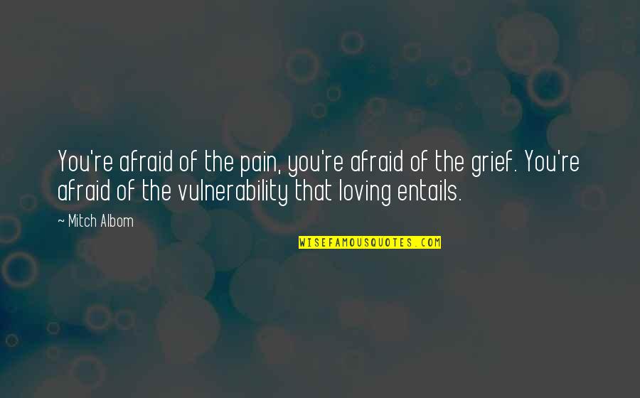 A Railway Journey Essay Quotes By Mitch Albom: You're afraid of the pain, you're afraid of