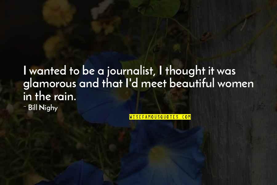 A Rain Quotes By Bill Nighy: I wanted to be a journalist, I thought