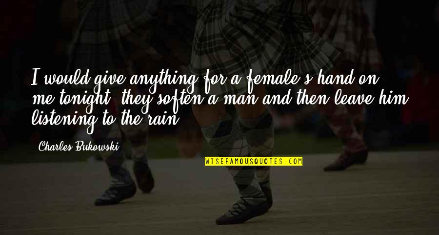 A Rain Quotes By Charles Bukowski: I would give anything for a female's hand