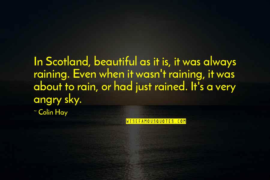 A Rain Quotes By Colin Hay: In Scotland, beautiful as it is, it was