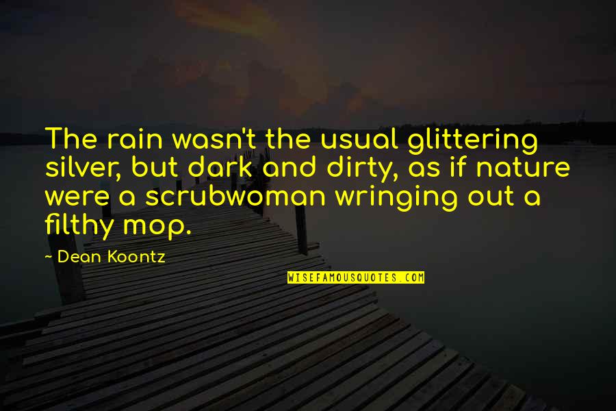 A Rain Quotes By Dean Koontz: The rain wasn't the usual glittering silver, but