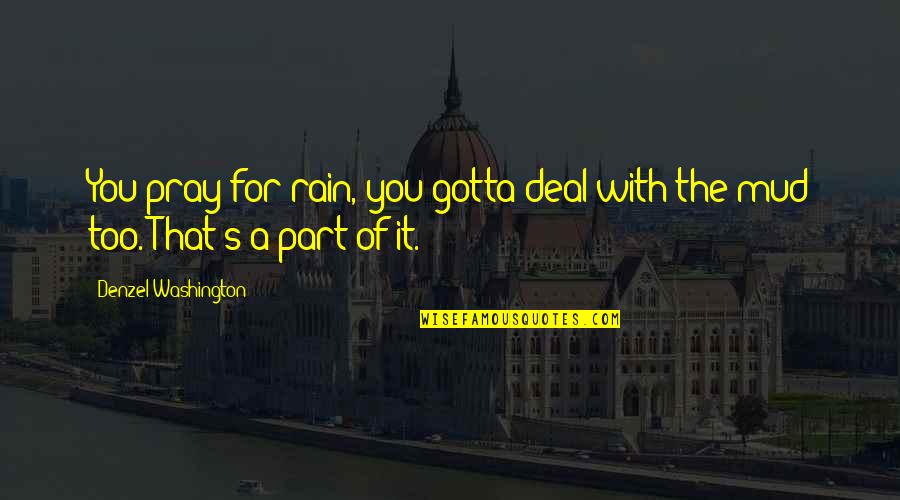 A Rain Quotes By Denzel Washington: You pray for rain, you gotta deal with