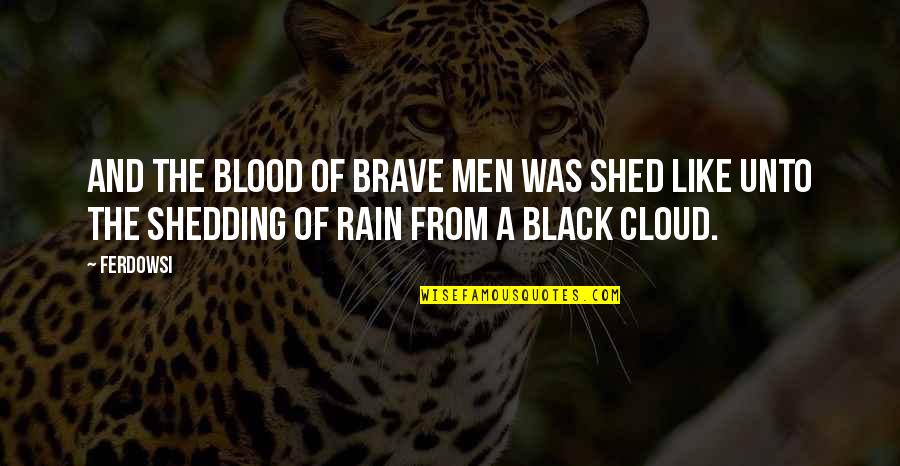 A Rain Quotes By Ferdowsi: And the blood of brave men was shed