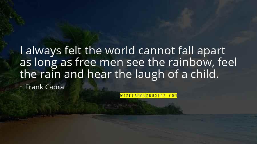 A Rain Quotes By Frank Capra: I always felt the world cannot fall apart