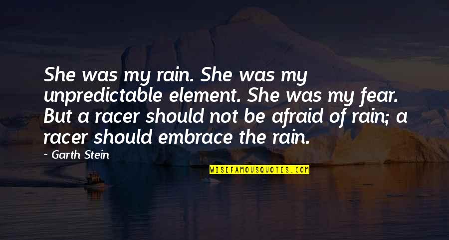 A Rain Quotes By Garth Stein: She was my rain. She was my unpredictable