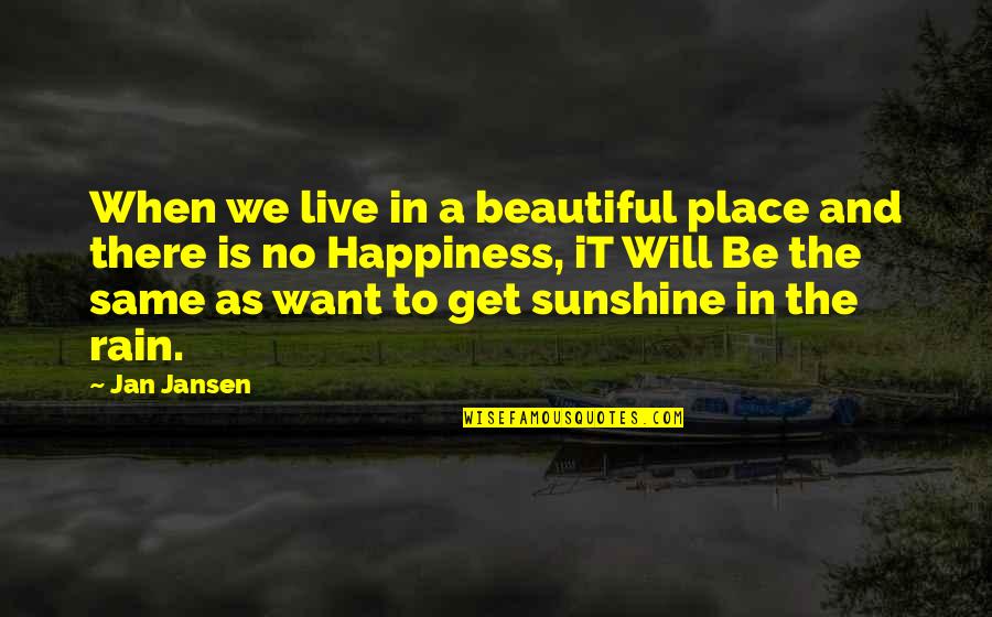 A Rain Quotes By Jan Jansen: When we live in a beautiful place and