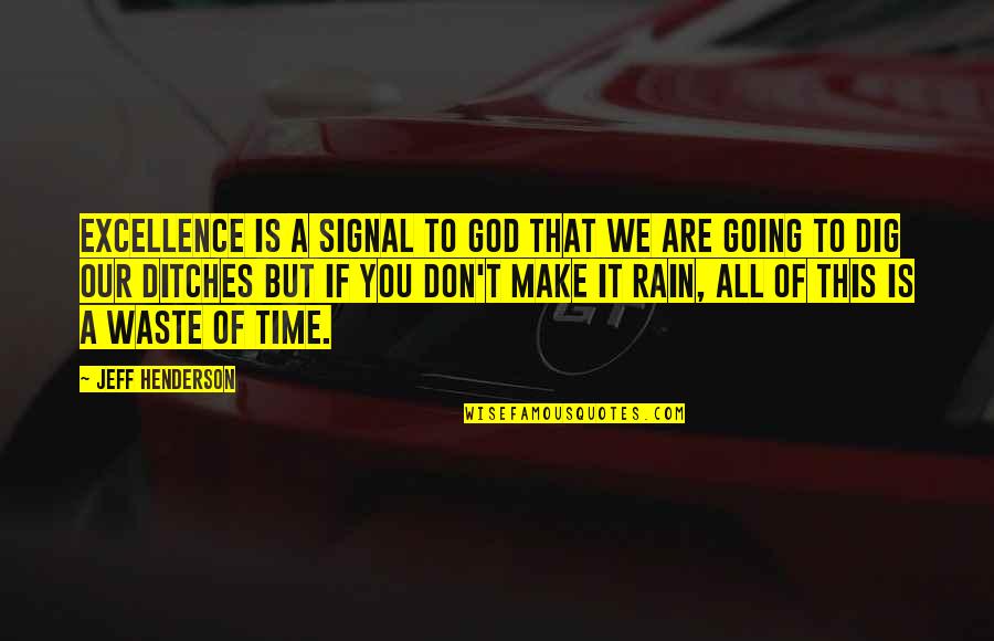 A Rain Quotes By Jeff Henderson: Excellence is a signal to God that we