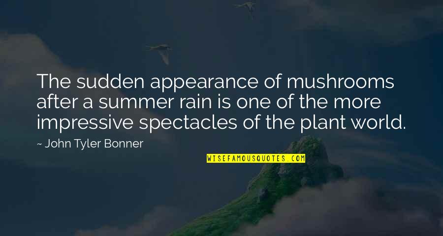 A Rain Quotes By John Tyler Bonner: The sudden appearance of mushrooms after a summer