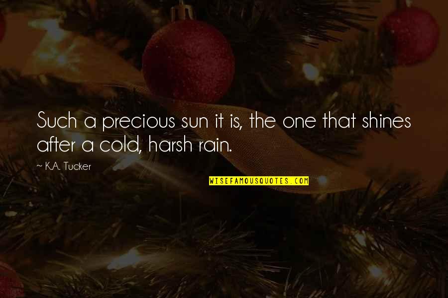 A Rain Quotes By K.A. Tucker: Such a precious sun it is, the one
