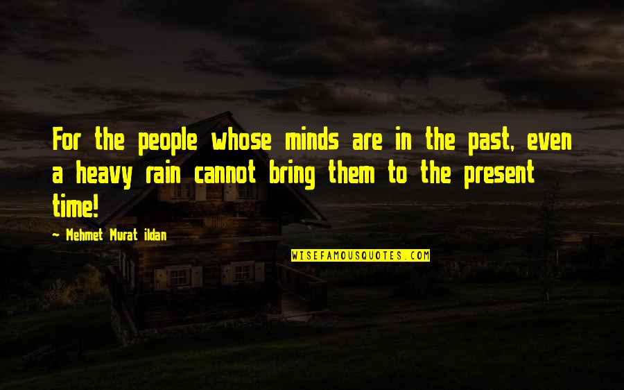 A Rain Quotes By Mehmet Murat Ildan: For the people whose minds are in the