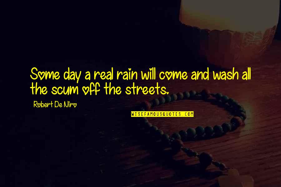 A Rain Quotes By Robert De Niro: Some day a real rain will come and