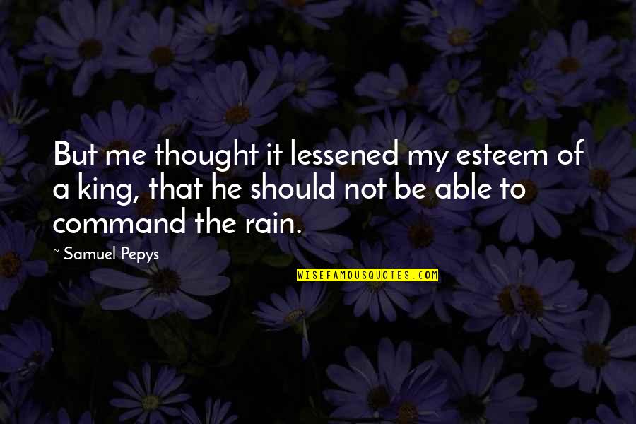 A Rain Quotes By Samuel Pepys: But me thought it lessened my esteem of