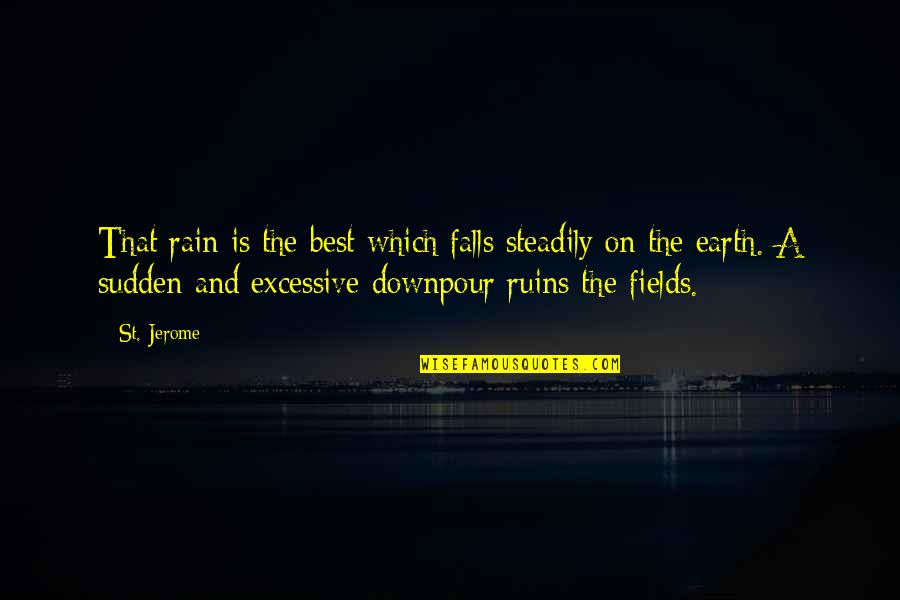 A Rain Quotes By St. Jerome: That rain is the best which falls steadily