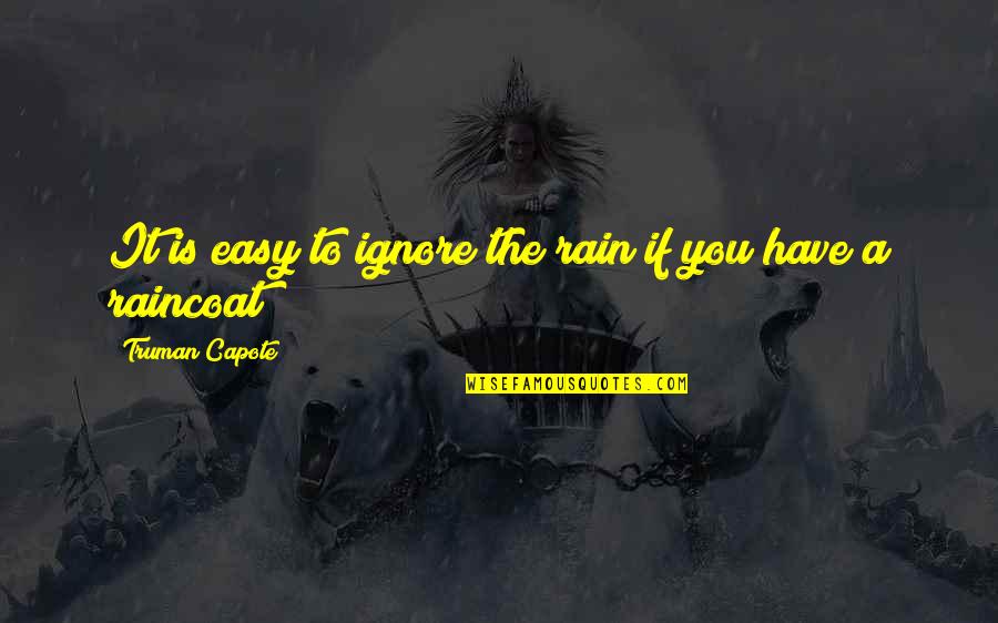 A Rain Quotes By Truman Capote: It is easy to ignore the rain if
