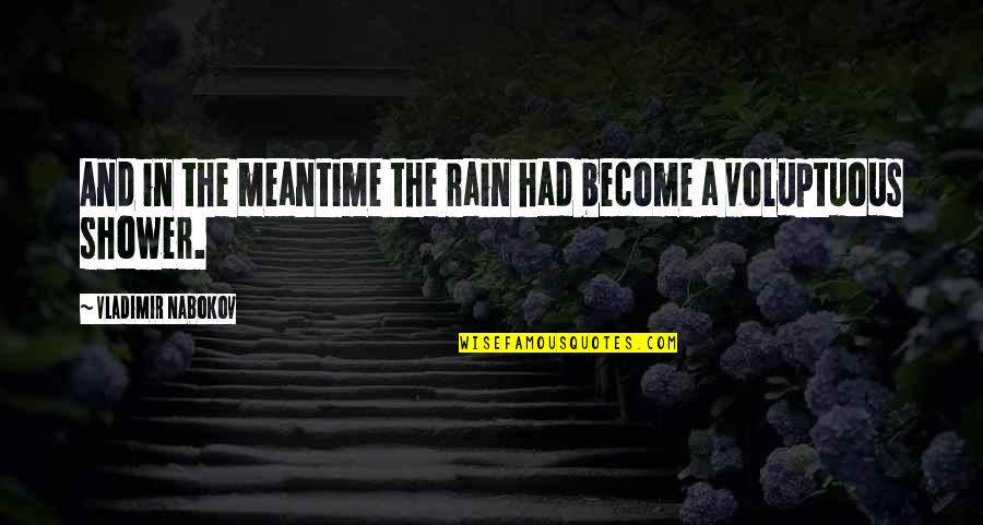 A Rain Quotes By Vladimir Nabokov: And in the meantime the rain had become