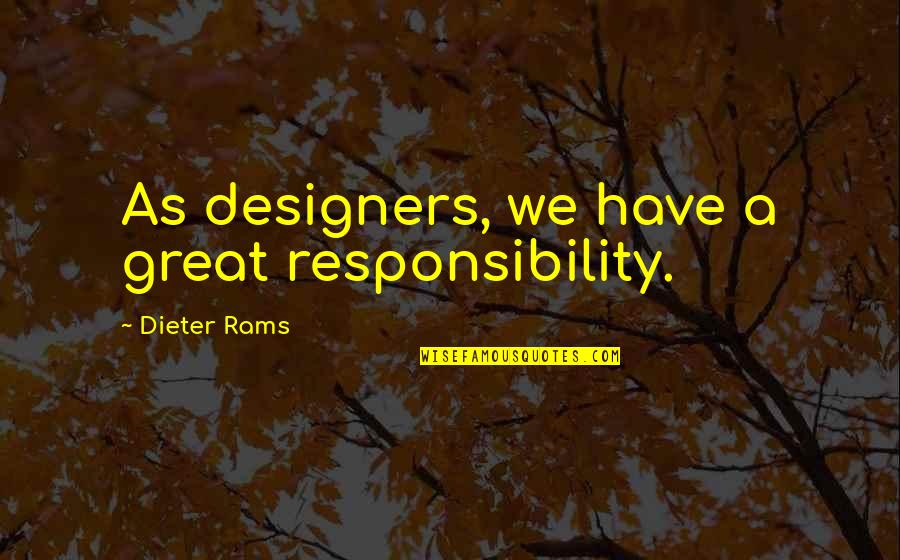 A Rainbow After The Storm Quotes By Dieter Rams: As designers, we have a great responsibility.