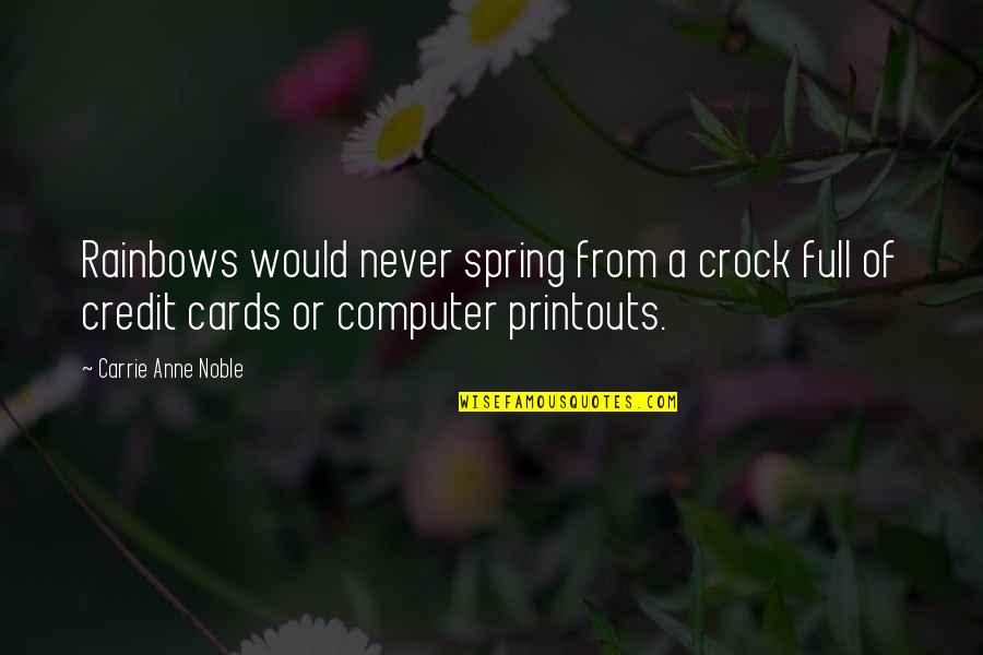 A Rainbow Quotes By Carrie Anne Noble: Rainbows would never spring from a crock full A Rainbow Quotes By Carrie Anne Noble: Rainbows would never spring from a crock full