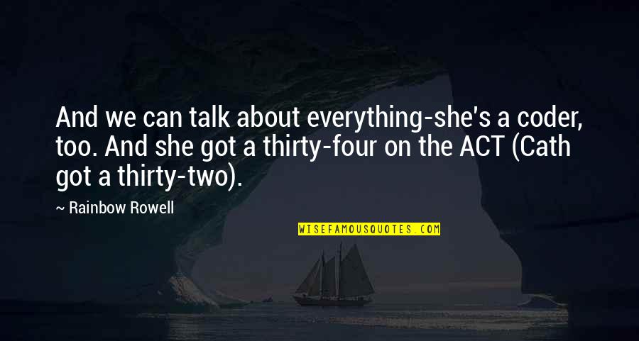 A Rainbow Quotes By Rainbow Rowell: And we can talk about everything-she's a coder, A Rainbow Quotes By Rainbow Rowell: And we can talk about everything-she's a coder,