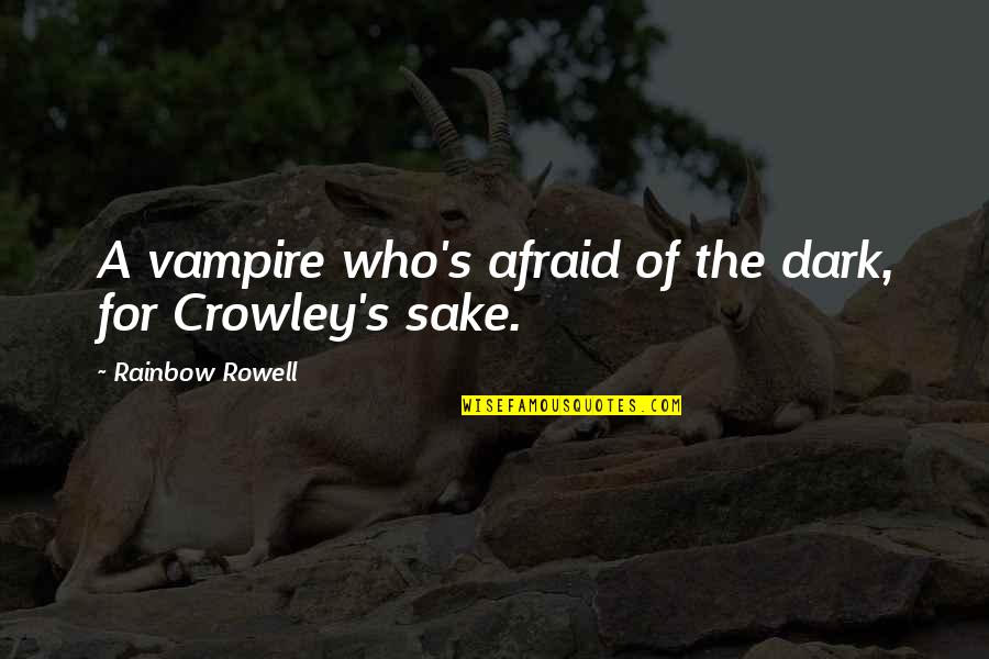 A Rainbow Quotes By Rainbow Rowell: A vampire who's afraid of the dark, for A Rainbow Quotes By Rainbow Rowell: A vampire who's afraid of the dark, for