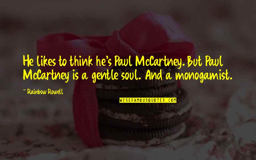 A Rainbow Quotes By Rainbow Rowell: He likes to think he's Paul McCartney. But A Rainbow Quotes By Rainbow Rowell: He likes to think he's Paul McCartney. But