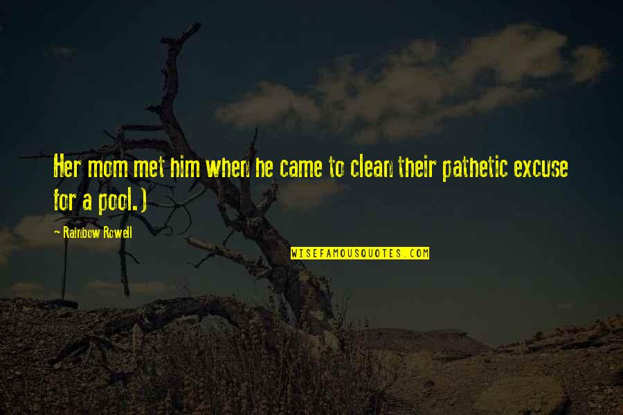 A Rainbow Quotes By Rainbow Rowell: Her mom met him when he came to