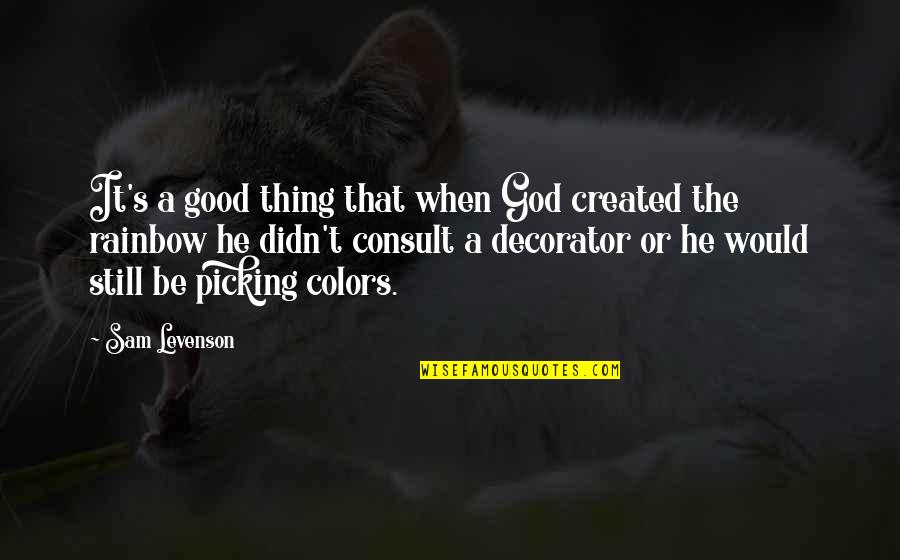 A Rainbow Quotes By Sam Levenson: It's a good thing that when God created A Rainbow Quotes By Sam Levenson: It's a good thing that when God created
