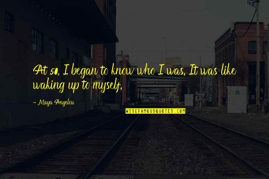 A Rainy Day In New York Quotes By Maya Angelou: At 50, I began to know who I