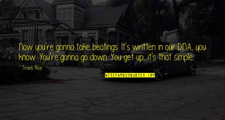 A Rainy Day In New York Quotes By Travis Rice: Now you're gonna take beatings. It's written in A Rainy Day In New York Quotes By Travis Rice: Now you're gonna take beatings. It's written in
