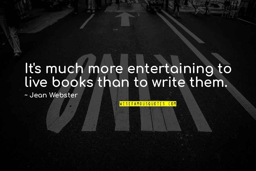 A Raisin In The Sun Beneatha Quotes By Jean Webster: It's much more entertaining to live books than