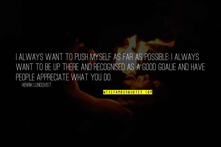 A Raisin In The Sun Best Quotes By Henrik Lundqvist: I always want to push myself as far A Raisin In The Sun Best Quotes By Henrik Lundqvist: I always want to push myself as far