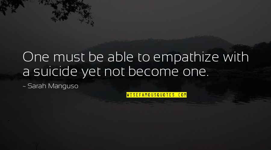 A Raisin In The Sun Dreams Quotes By Sarah Manguso: One must be able to empathize with a