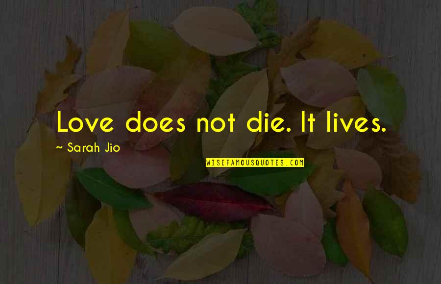 A Raisin In The Sun Love Quotes By Sarah Jio: Love does not die. It lives. A Raisin In The Sun Love Quotes By Sarah Jio: Love does not die. It lives.