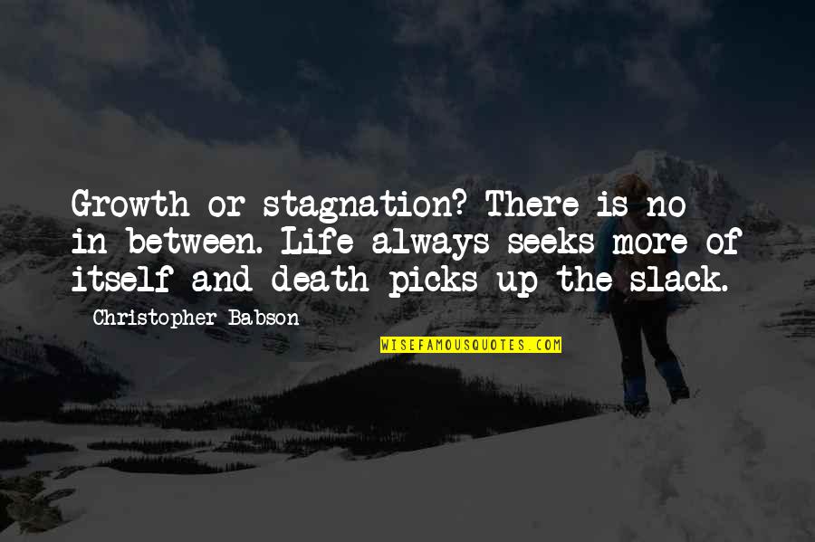 A Raisin In The Sun Mr Linder Quotes By Christopher Babson: Growth or stagnation? There is no in-between. Life