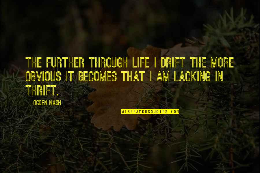 A Raisin In The Sun Walter Lee Dream Quotes By Ogden Nash: The further through life I drift the more