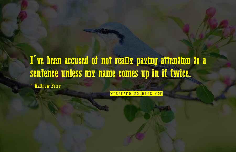 A Raisin In The Sun Walter Racism Quotes By Matthew Perry: I've been accused of not really paying attention A Raisin In The Sun Walter Racism Quotes By Matthew Perry: I've been accused of not really paying attention