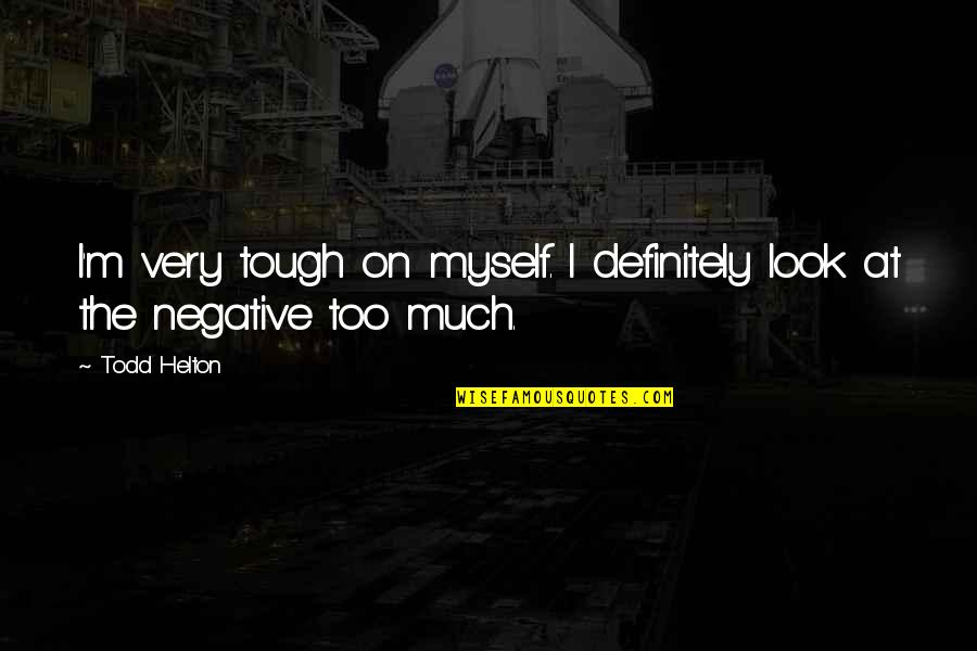 A Raisin In The Sun Walter Racism Quotes By Todd Helton: I'm very tough on myself. I definitely look