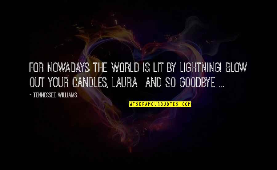 A Rare Occurrence Quotes By Tennessee Williams: For nowadays the world is lit by lightning!