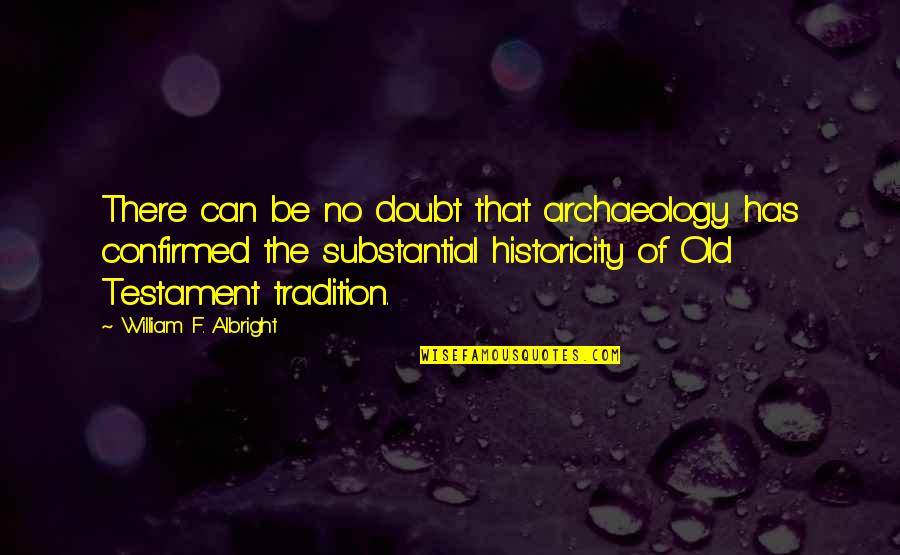A Rare Occurrence Quotes By William F. Albright: There can be no doubt that archaeology has