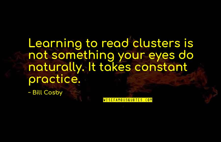 A Real Black Man Quotes By Bill Cosby: Learning to read clusters is not something your