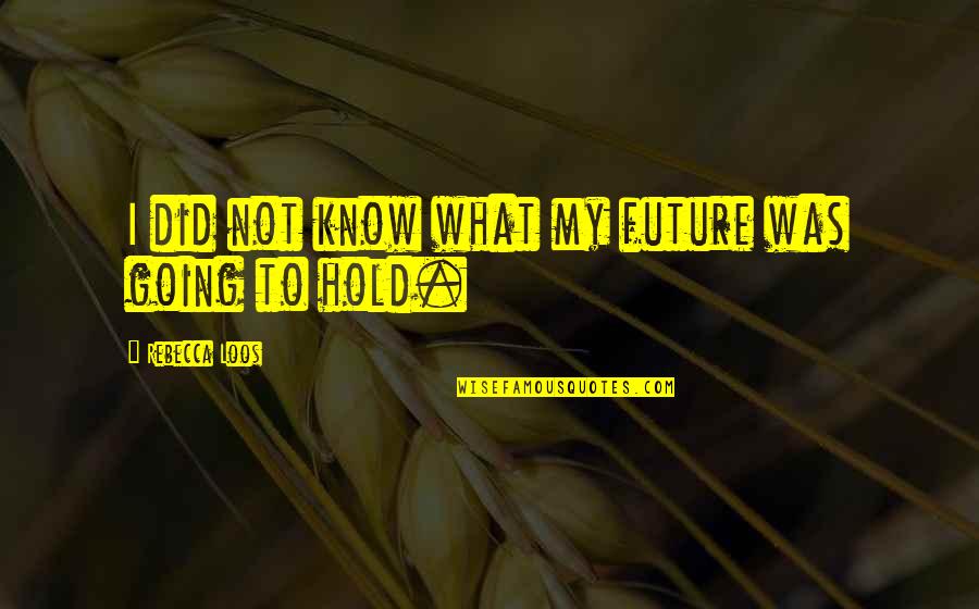 A Real Black Man Quotes By Rebecca Loos: I did not know what my future was A Real Black Man Quotes By Rebecca Loos: I did not know what my future was