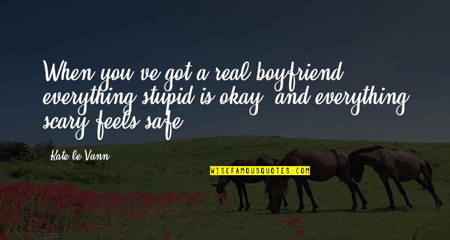 A Real Boyfriend Quotes By Kate Le Vann: When you've got a real boyfriend, everything stupid