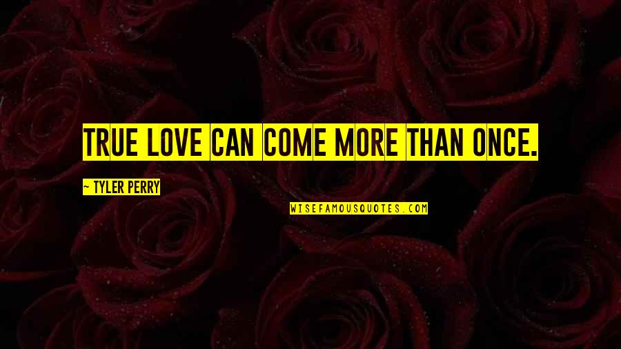 A Real Durwan Important Quotes By Tyler Perry: True love can come more than once.