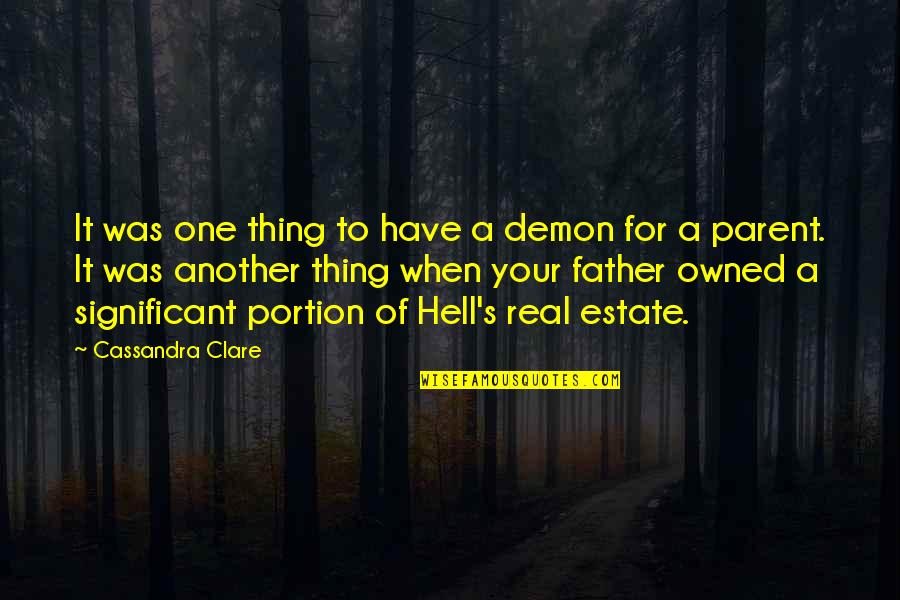 A Real Father Quotes By Cassandra Clare: It was one thing to have a demon