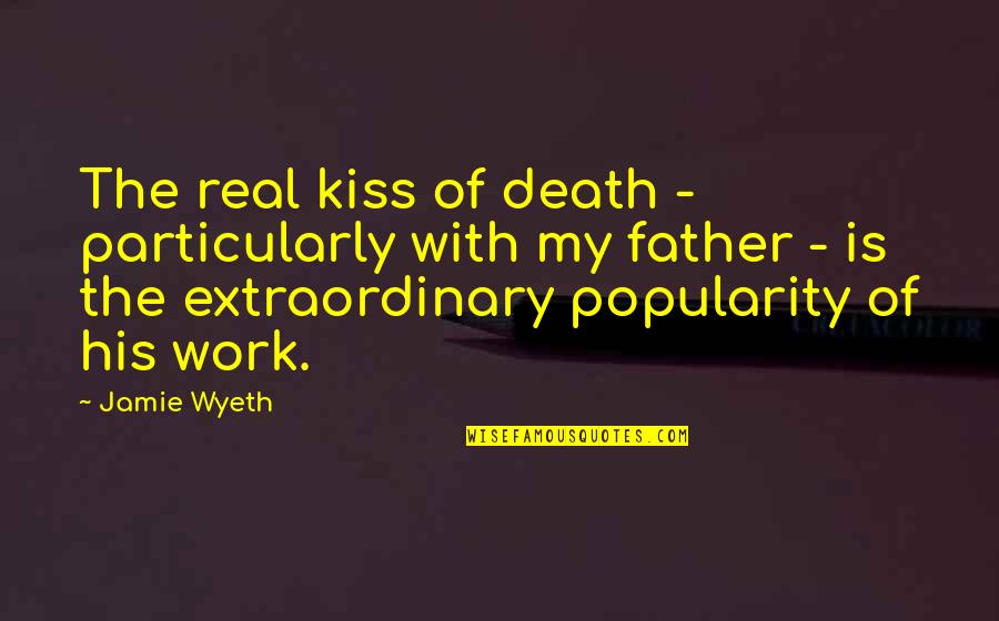 A Real Father Quotes By Jamie Wyeth: The real kiss of death - particularly with